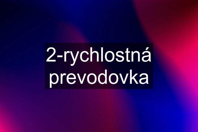 2-rychlostná prevodovka