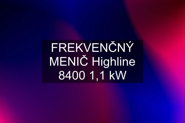 FREKVENČNÝ MENIČ Highline 8400 1,1 kW