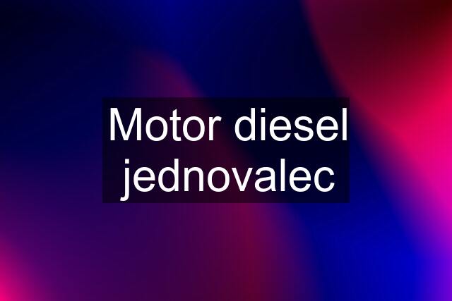 Motor diesel jednovalec