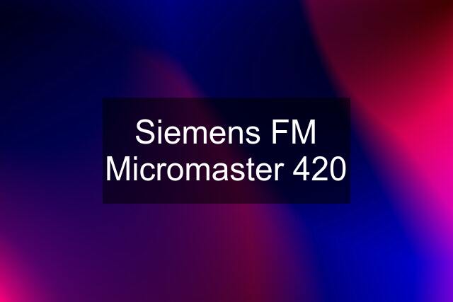 Siemens FM Micromaster 420