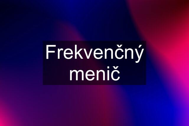 Frekvenčný menič