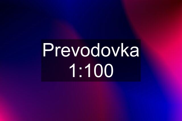 Prevodovka 1:100