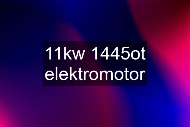 11kw 1445ot elektromotor