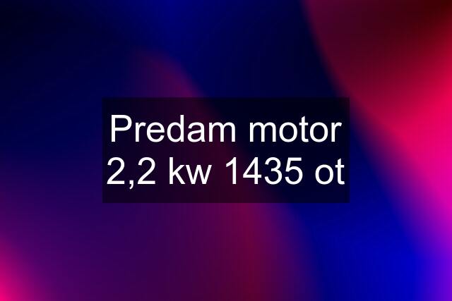 Predam motor 2,2 kw 1435 ot