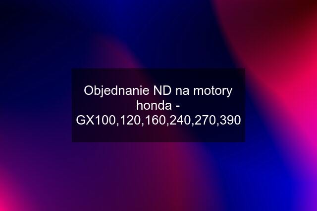Objednanie ND na motory honda - GX100,120,160,240,270,390