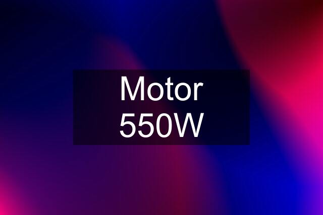 Motor 550W