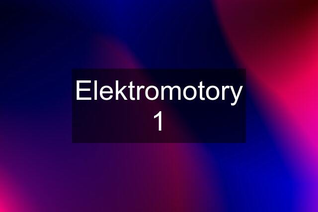 Elektromotory 1