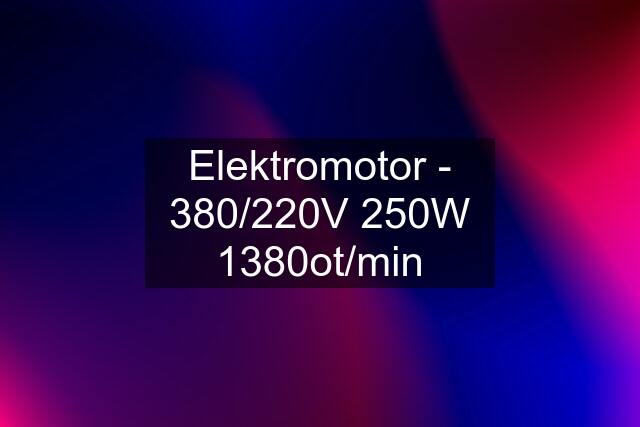Elektromotor - 380/220V 250W 1380ot/min