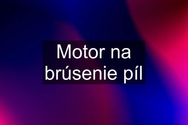 Motor na brúsenie píl