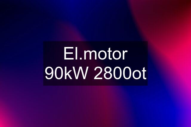 El.motor 90kW 2800ot