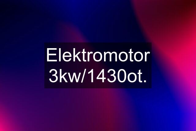Elektromotor 3kw/1430ot.