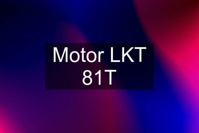 Motor LKT 81T