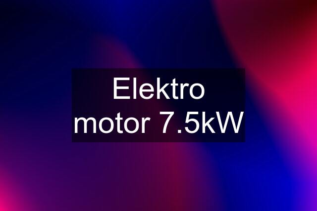 Elektro motor 7.5kW