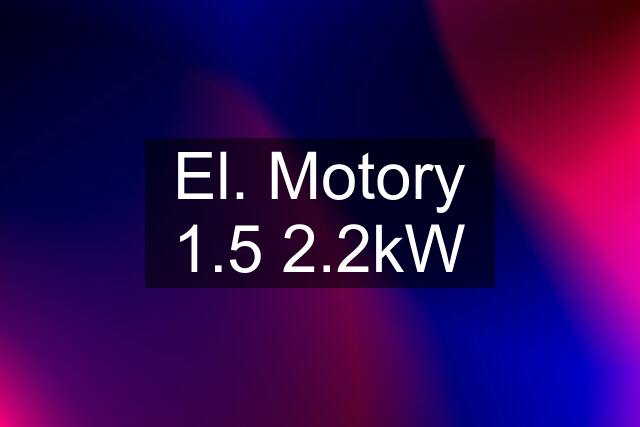 El. Motory 1.5 2.2kW