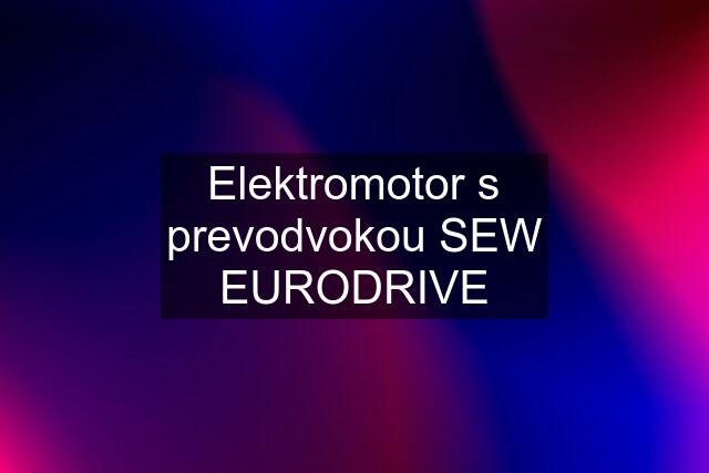Elektromotor s prevodvokou SEW EURODRIVE