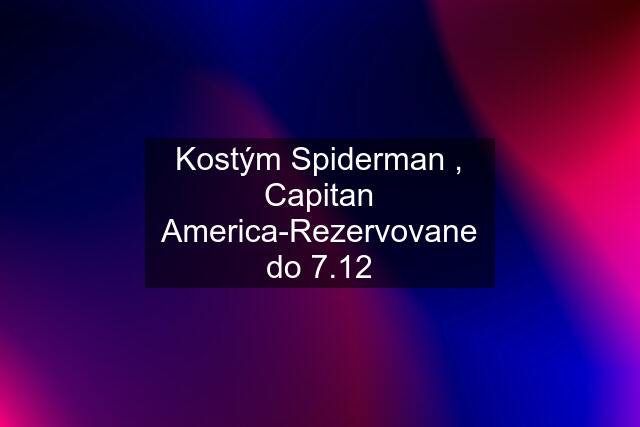 Kostým Spiderman , Capitan America-Rezervovane do 7.12