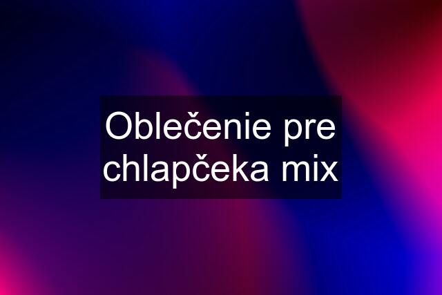 Oblečenie pre chlapčeka mix