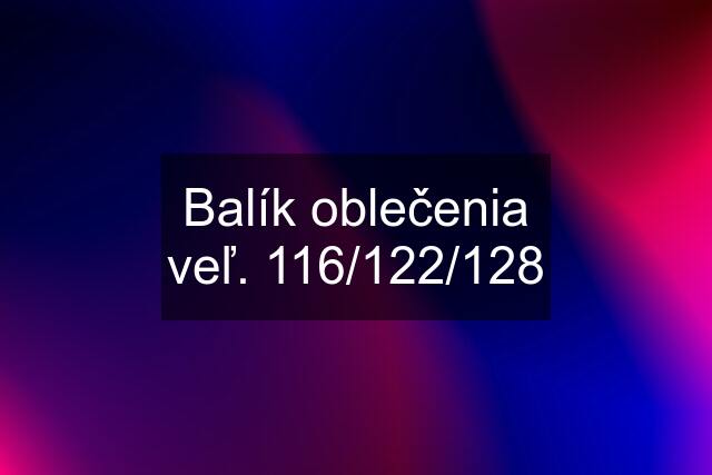 Balík oblečenia veľ. 116/122/128