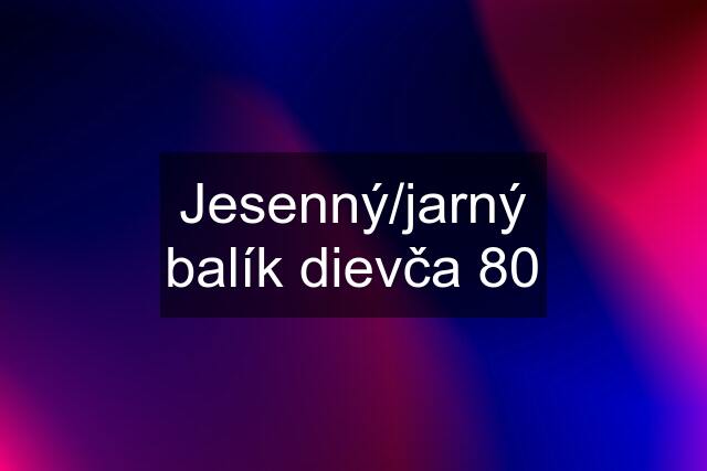 Jesenný/jarný balík dievča 80