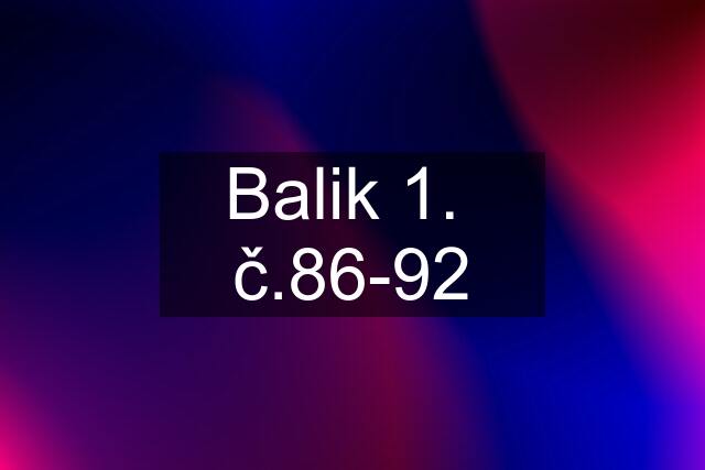 Balik 1.  č.86-92