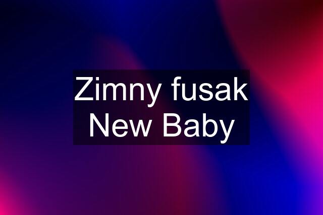 Zimny fusak New Baby