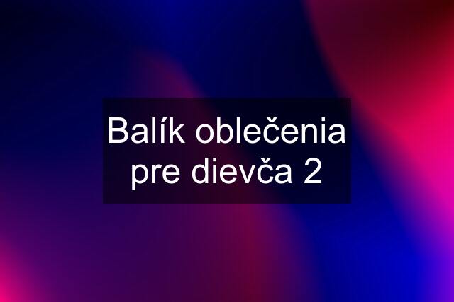 Balík oblečenia pre dievča 2