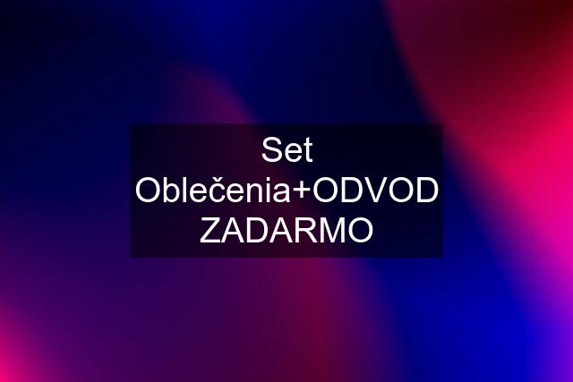 Set Oblečenia+ODVOD ZADARMO