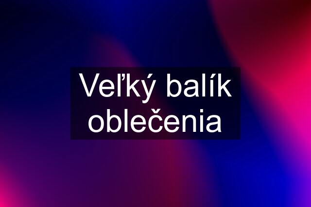 Veľký balík oblečenia