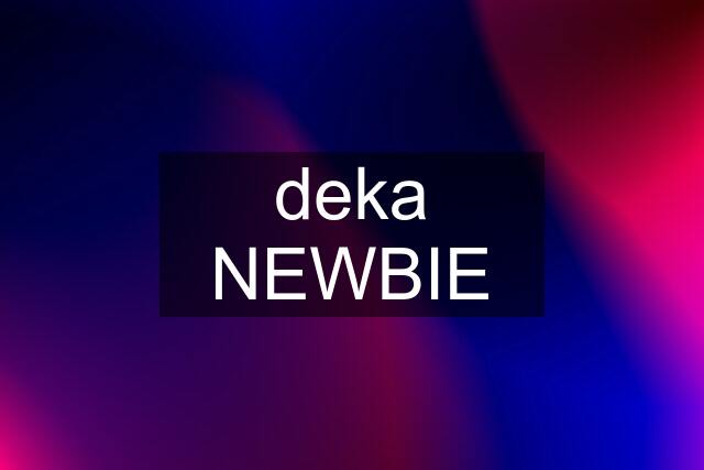 deka NEWBIE