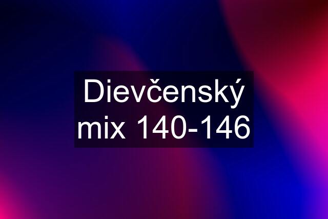 Dievčenský mix 140-146