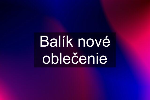 Balík nové oblečenie