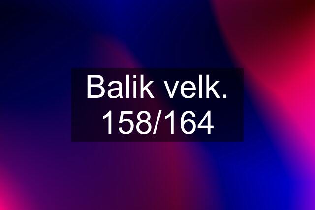 Balik velk. 158/164