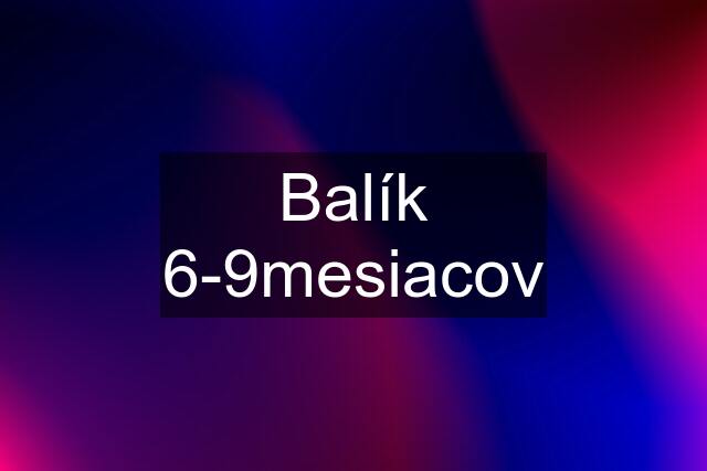 Balík 6-9mesiacov