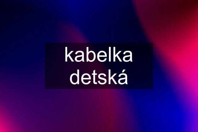 kabelka detská