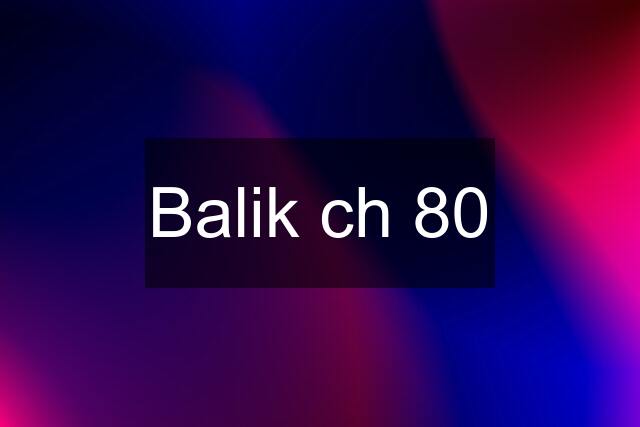 Balik ch 80