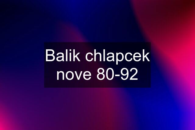 Balik chlapcek nove 80-92