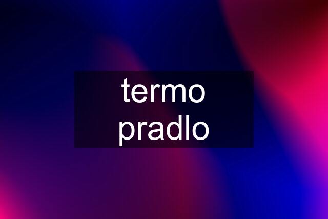 termo pradlo