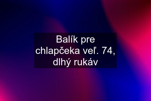 Balík pre chlapčeka veľ. 74, dlhý rukáv