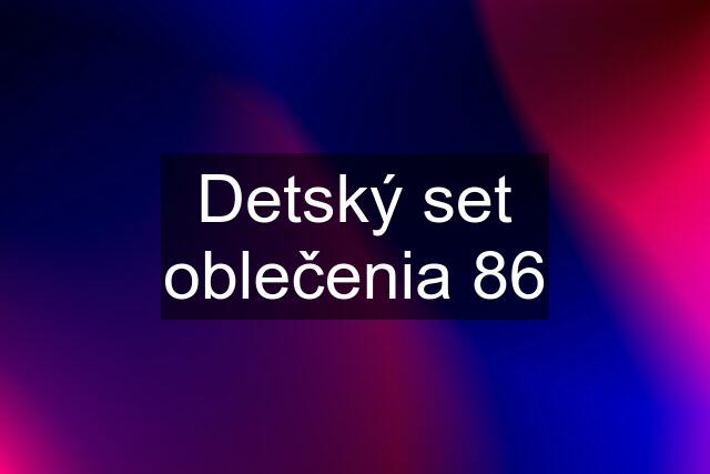 Detský set oblečenia 86