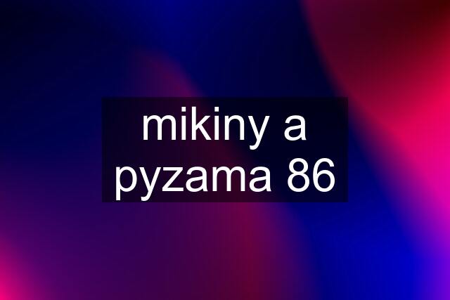 mikiny a pyzama 86