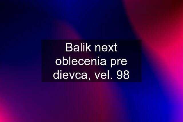 Balik next oblecenia pre dievca, vel. 98