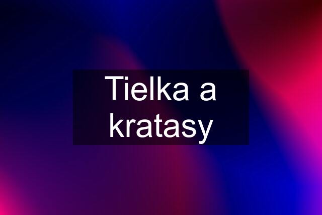 Tielka a kratasy