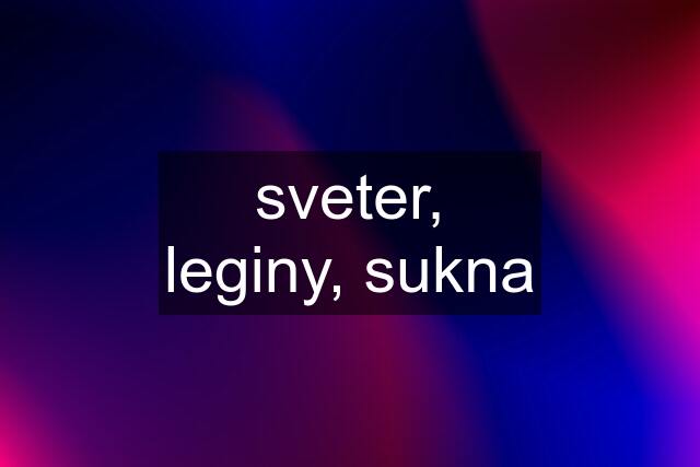 sveter, leginy, sukna