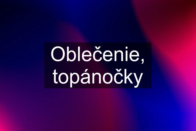 Oblečenie, topánočky