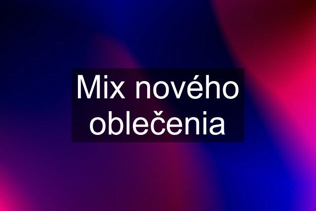 Mix nového oblečenia