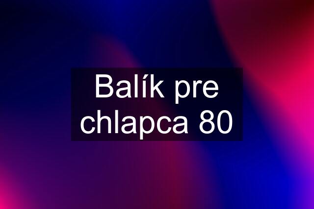 Balík pre chlapca 80