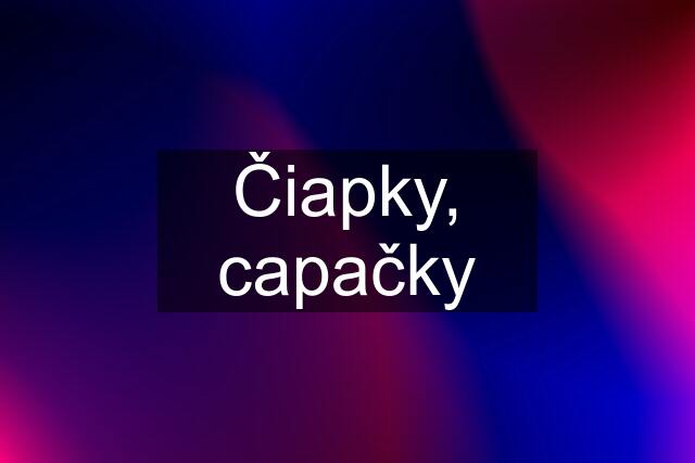 Čiapky, capačky