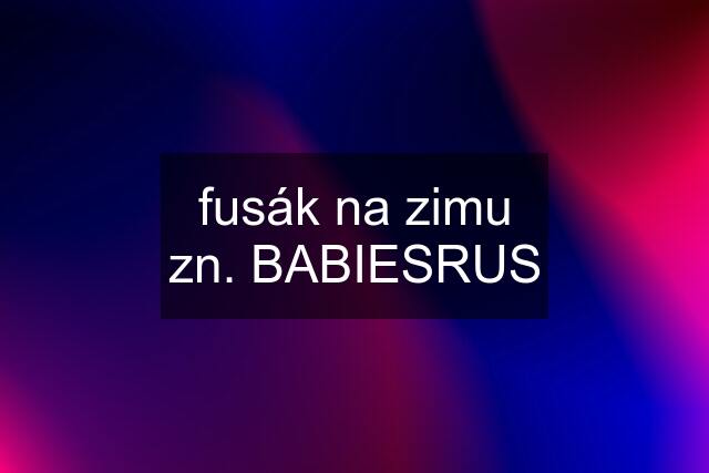 fusák na zimu zn. BABIESRUS