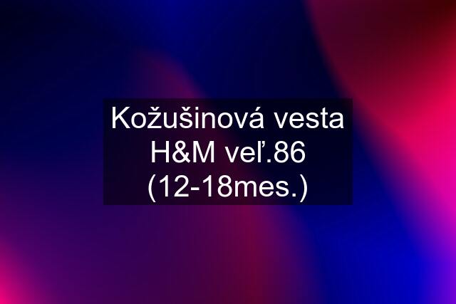 Kožušinová vesta H&M veľ.86 (12-18mes.)