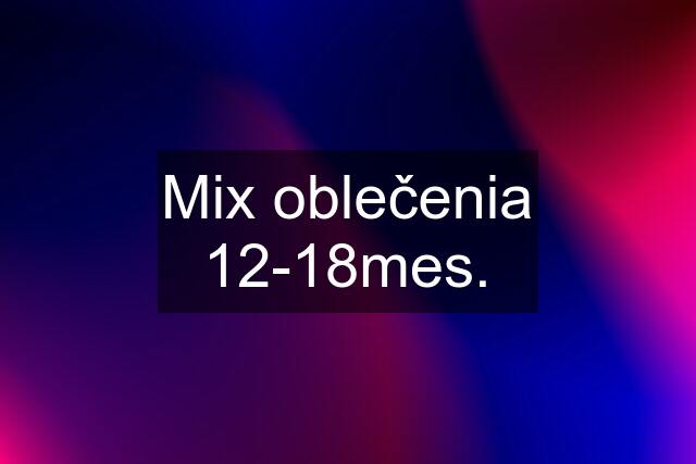 Mix oblečenia 12-18mes.